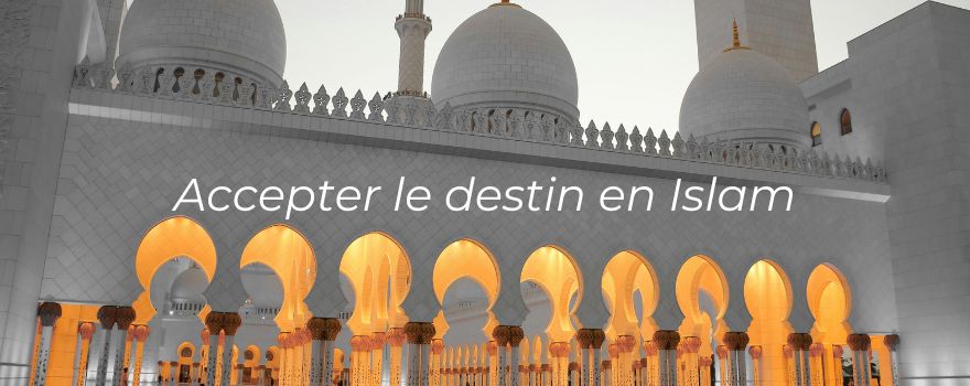 Accepter le destin en Islam