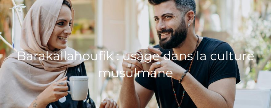Barakallahoufik : usage dans la culture musulmane