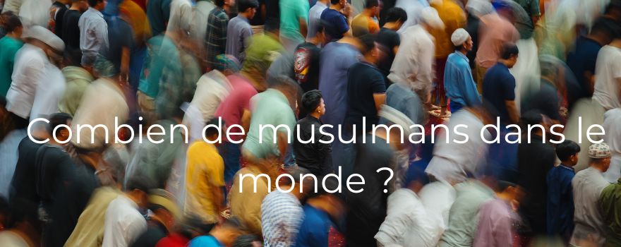 Combien de musulmans dans le monde ?