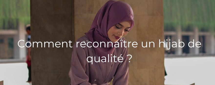 Comment reconnaître un hijab de qualité ?