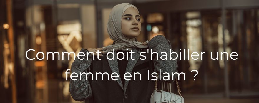 Comment doit s'habiller une femme en Islam ?
