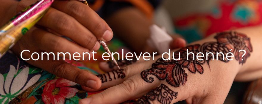 Comment enlever du henné ?