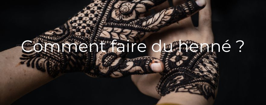 Comment faire du henné ?