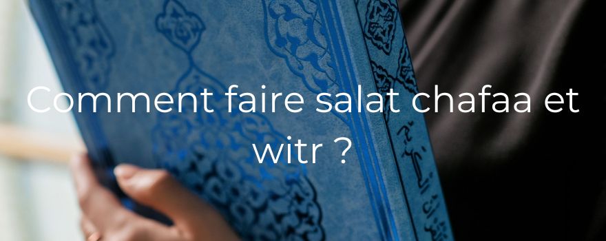 Comment faire salat chafaa et witr ?