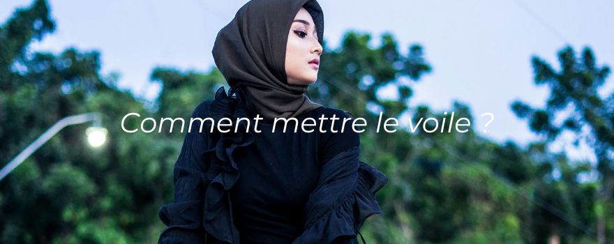 Comment mettre le voile ?