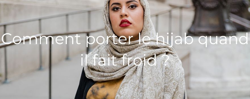 Comment porter le hijab quand il fait froid ?