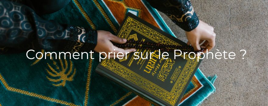 Comment prier sur le Prophète ?
