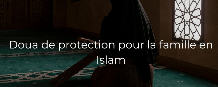 Doua de protection pour la famille en Islam