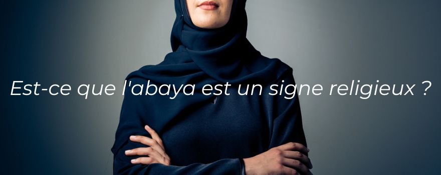 Est-ce que l'abaya est un signe religieux ?