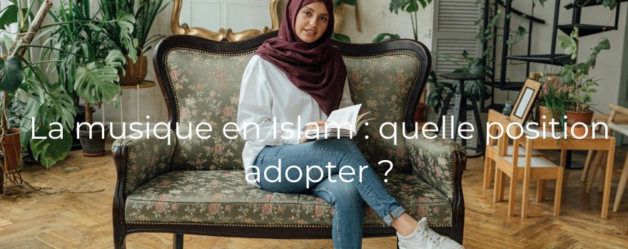 La musique en Islam : quelle position adopter ?