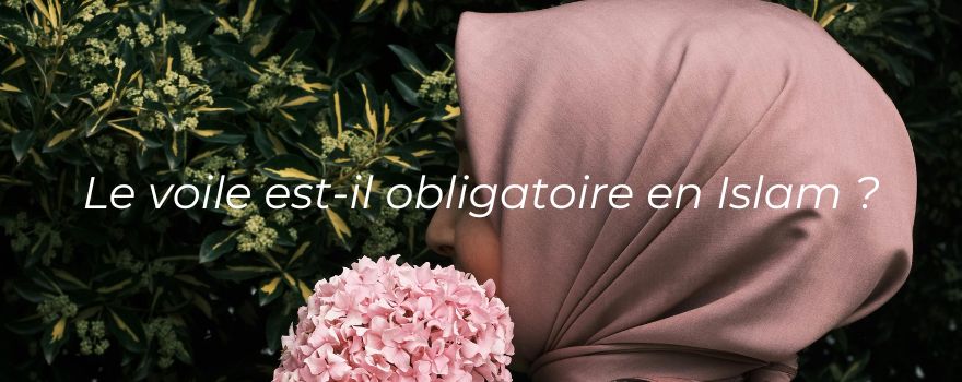 Le voile est-il obligatoire en Islam ?