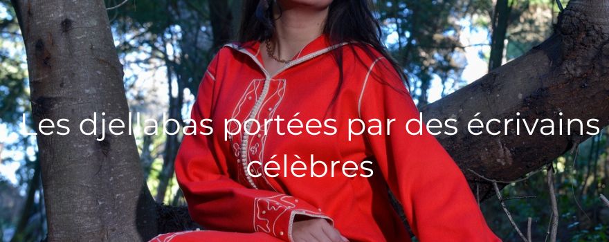 Les djellabas portées par des écrivains célèbres