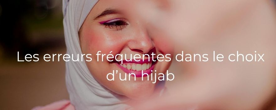 Les erreurs fréquentes dans le choix d’un hijab