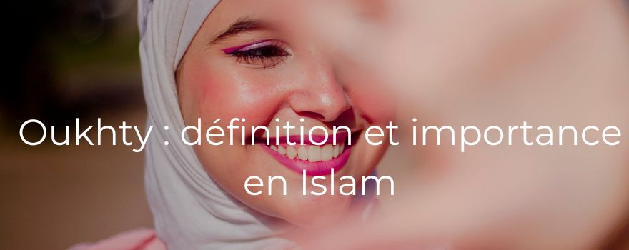 Oukhty : définition et importance en Islam