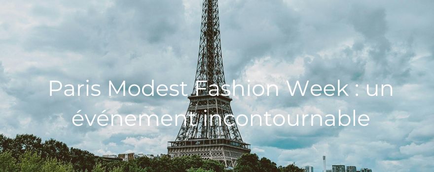 Paris Modest Fashion Week : un événement incontournable