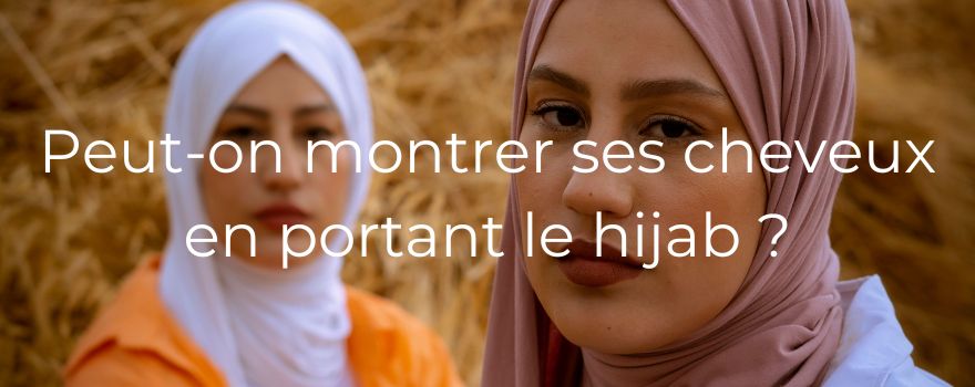 Peut-on montrer ses cheveux en portant le hijab ?