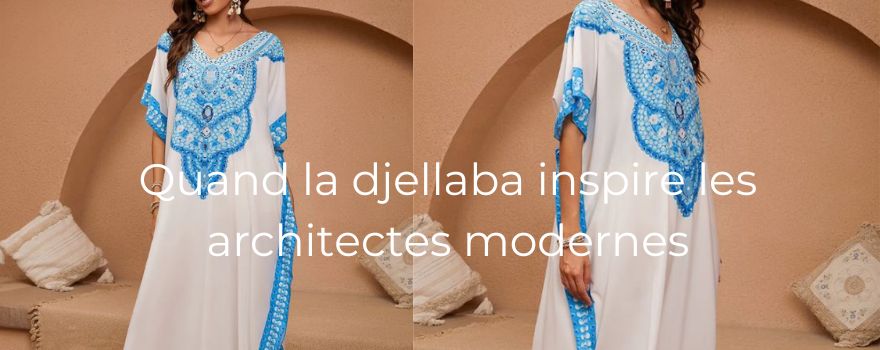 Quand la djellaba inspire les architectes modernes