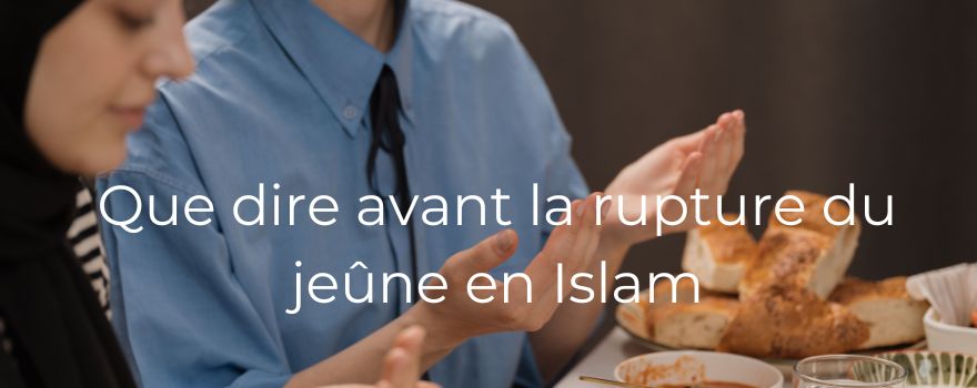 Que dire avant la rupture du jeûne en Islam