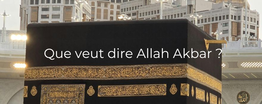 Que veut dire Allah Akbar ?