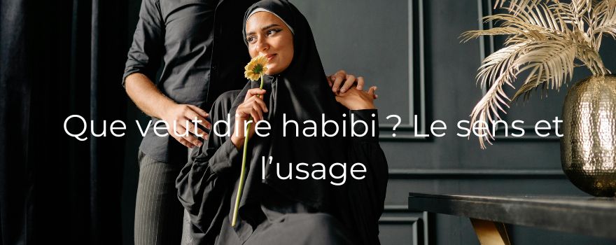Que veut dire habibi ? Le sens et l’usage