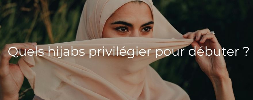 Quels hijabs privilégier pour débuter ?