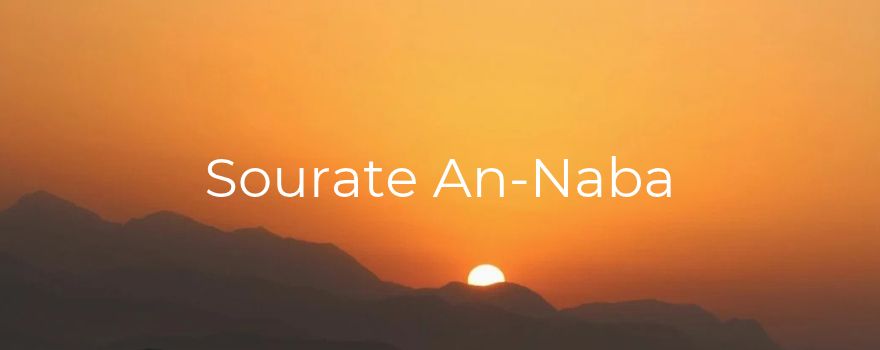 Sourate An-Naba : la grande nouvelle et le Jour de la Décision