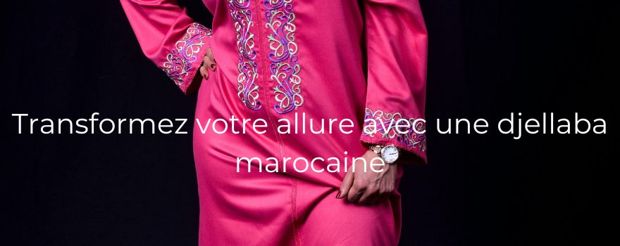 Transformez votre allure avec une djellaba marocaine