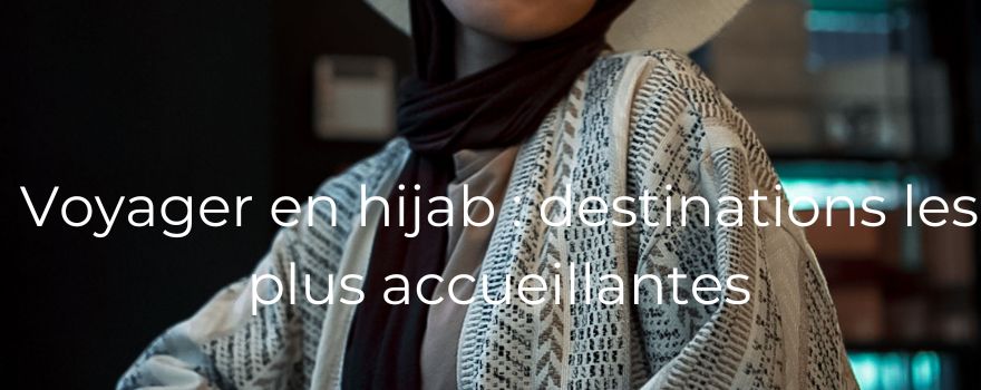 Voyager en hijab : destinations les plus accueillantes